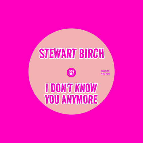 Stewart Birch - I Don't Know You Anymore [PF033]